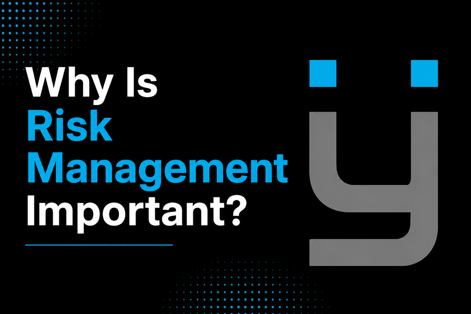 Why Is Risk Management Important